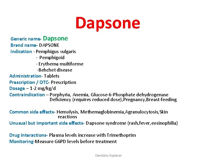 Dapsone Generic name- Dapsone Brand name- DAPSONE Indication - Pemphigus vulgaris - Pemphigoid -