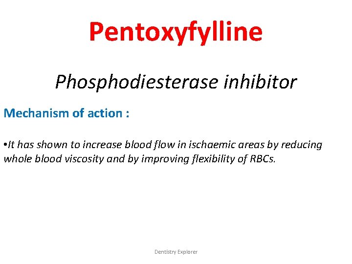 Pentoxyfylline Phosphodiesterase inhibitor Mechanism of action : • It has shown to increase blood