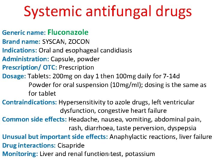 Systemic antifungal drugs Generic name: Fluconazole Brand name: SYSCAN, ZOCON Indications: Oral and esophageal