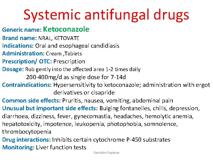 Systemic antifungal drugs Generic name: Ketoconazole Brand name: NRAL, KETOVATE Indications: Oral and esophageal