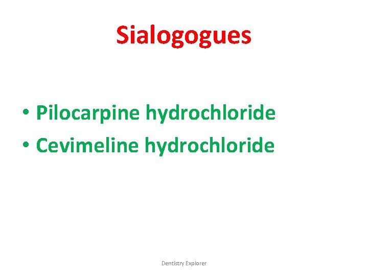 Sialogogues • Pilocarpine hydrochloride • Cevimeline hydrochloride Dentistry Explorer 