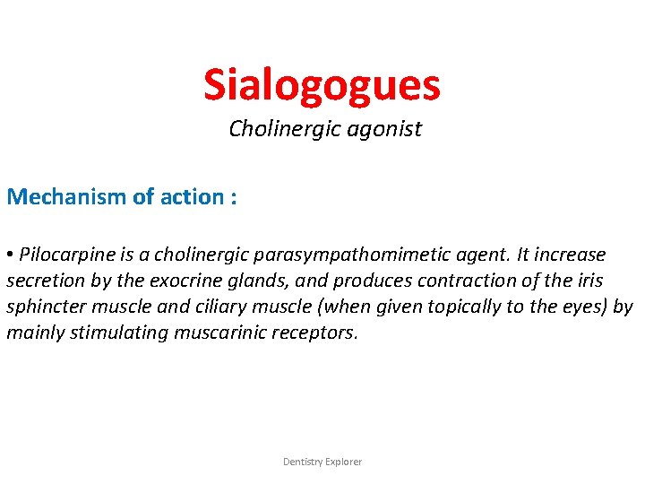 Sialogogues Cholinergic agonist Mechanism of action : • Pilocarpine is a cholinergic parasympathomimetic agent.