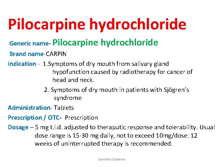 Pilocarpine hydrochloride Generic name- Pilocarpine hydrochloride Brand name-CARPIN Indication - 1. Symptoms of dry