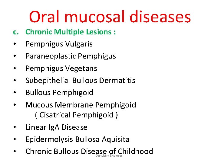 c. • • • Oral mucosal diseases Chronic Multiple Lesions : Pemphigus Vulgaris Paraneoplastic