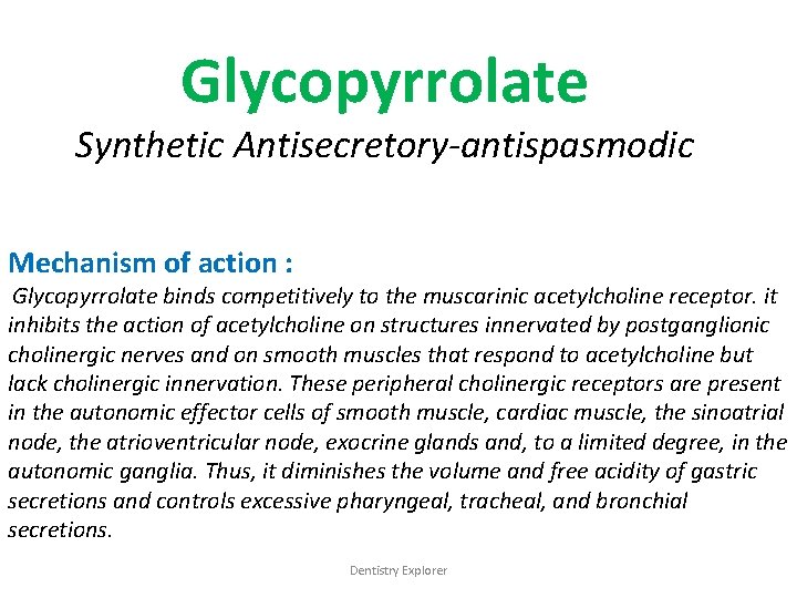 Glycopyrrolate Synthetic Antisecretory-antispasmodic Mechanism of action : Glycopyrrolate binds competitively to the muscarinic acetylcholine
