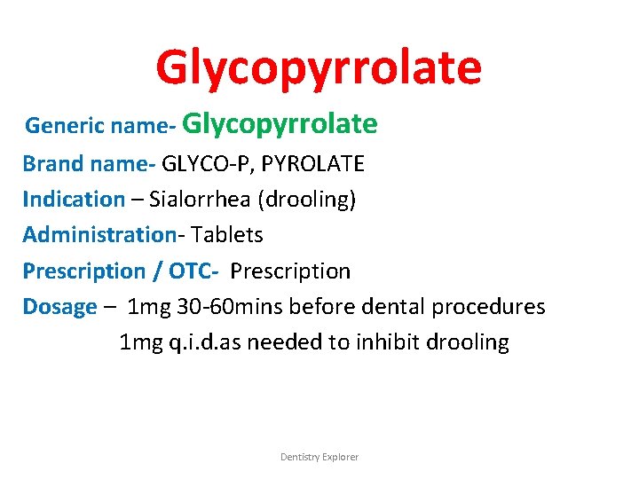 Glycopyrrolate Generic name- Glycopyrrolate Brand name- GLYCO-P, PYROLATE Indication – Sialorrhea (drooling) Administration- Tablets