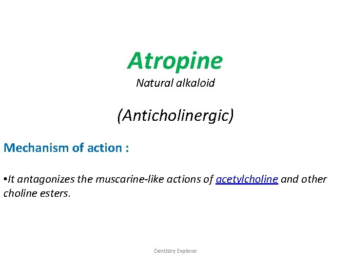 Atropine Natural alkaloid (Anticholinergic) Mechanism of action : • It antagonizes the muscarine-like actions