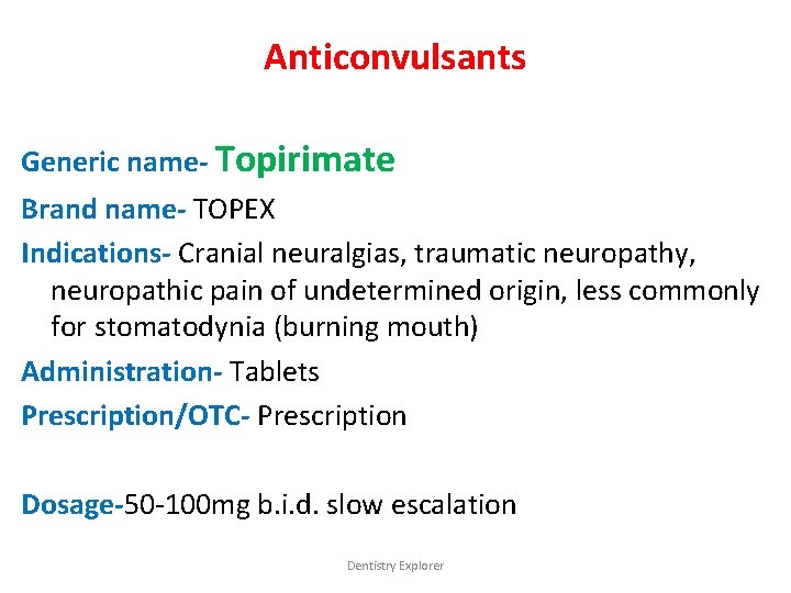 Anticonvulsants Generic name- Topirimate Brand name- TOPEX Indications- Cranial neuralgias, traumatic neuropathy, neuropathic pain