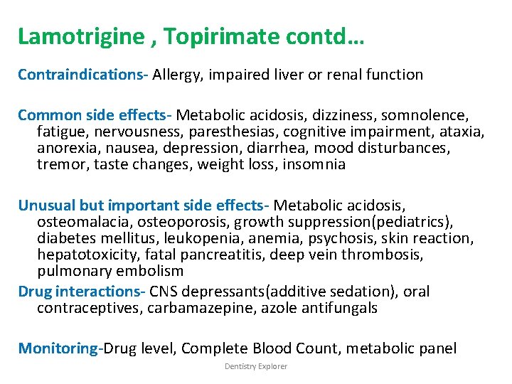 Lamotrigine , Topirimate contd… Contraindications- Allergy, impaired liver or renal function Common side effects-