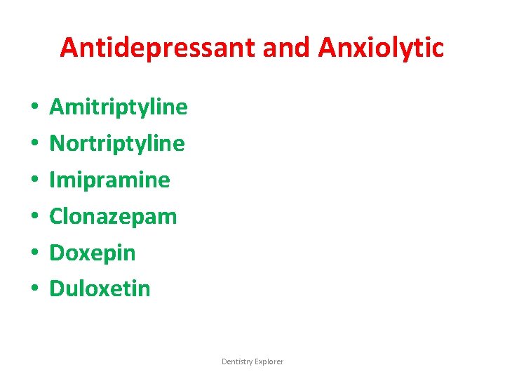 Antidepressant and Anxiolytic • • • Amitriptyline Nortriptyline Imipramine Clonazepam Doxepin Duloxetin Dentistry Explorer