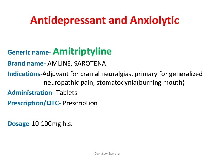 Antidepressant and Anxiolytic Generic name- Amitriptyline Brand name- AMLINE, SAROTENA Indications-Adjuvant for cranial neuralgias,