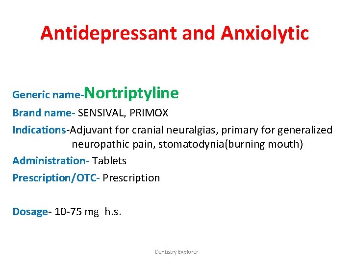 Antidepressant and Anxiolytic Generic name-Nortriptyline Brand name- SENSIVAL, PRIMOX Indications-Adjuvant for cranial neuralgias, primary