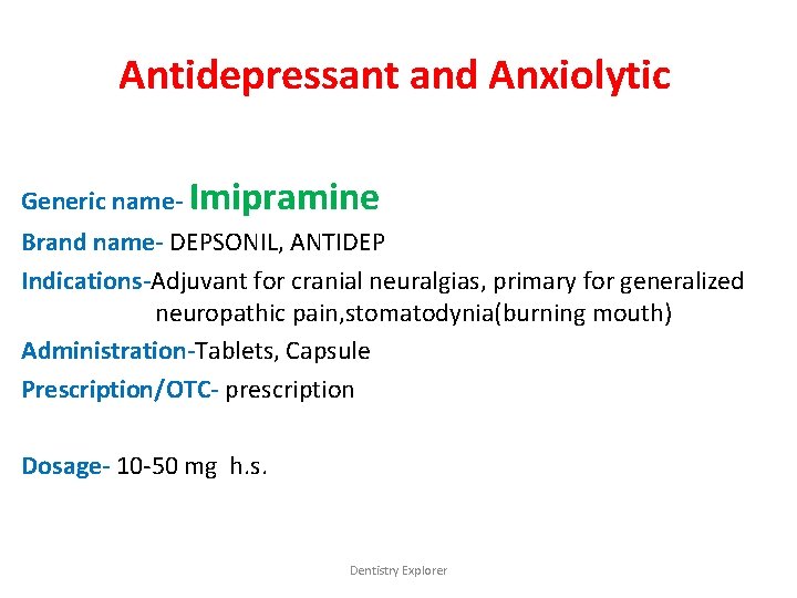 Antidepressant and Anxiolytic Generic name- Imipramine Brand name- DEPSONIL, ANTIDEP Indications-Adjuvant for cranial neuralgias,