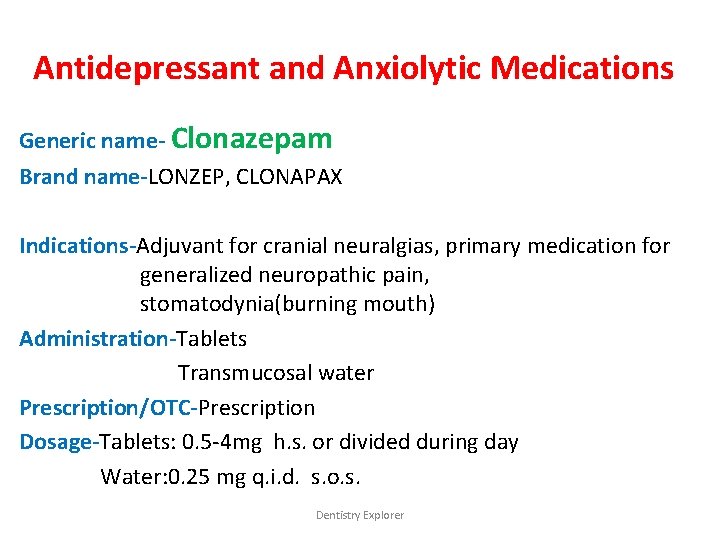 Antidepressant and Anxiolytic Medications Generic name- Clonazepam Brand name-LONZEP, CLONAPAX Indications-Adjuvant for cranial neuralgias,