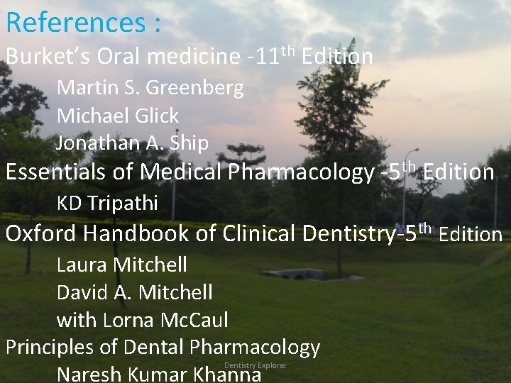 References : Burket’s Oral medicine -11 th Edition Martin S. Greenberg Michael Glick Jonathan