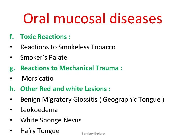 Oral mucosal diseases f. • • g. • h. • • Toxic Reactions :