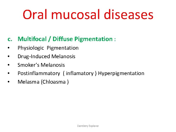 Oral mucosal diseases c. Multifocal / Diffuse Pigmentation : • • • Physiologic Pigmentation