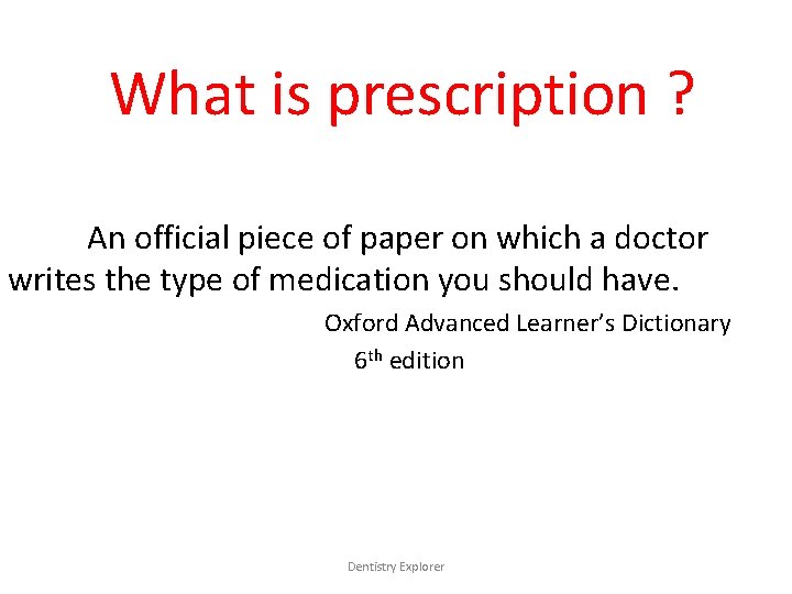 What is prescription ? An official piece of paper on which a doctor writes