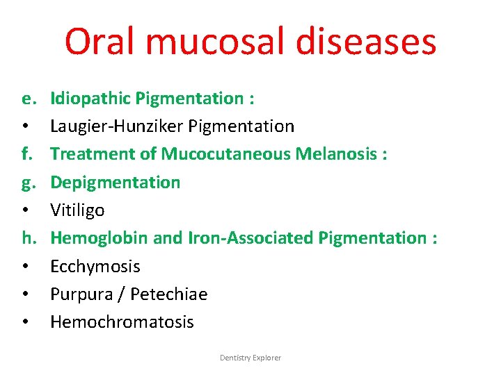 Oral mucosal diseases e. • f. g. • h. • • • Idiopathic Pigmentation