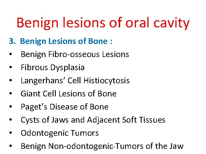 Benign lesions of oral cavity 3. • • Benign Lesions of Bone : Benign