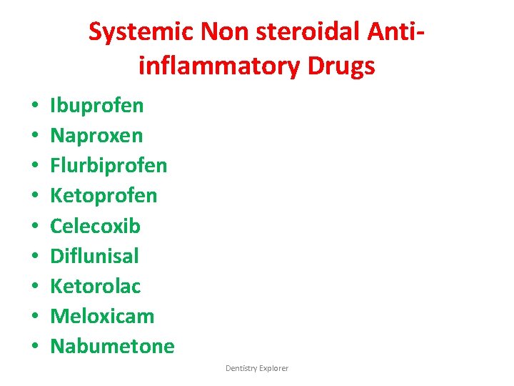 Systemic Non steroidal Antiinflammatory Drugs • • • Ibuprofen Naproxen Flurbiprofen Ketoprofen Celecoxib Diflunisal