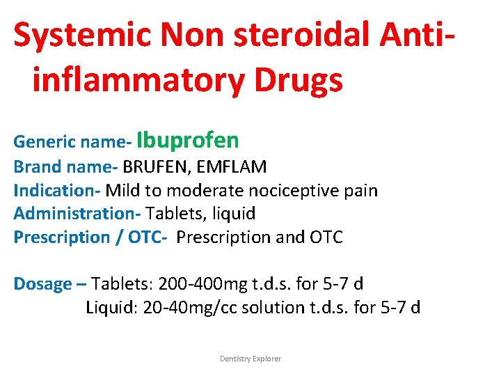 Systemic Non steroidal Antiinflammatory Drugs Generic name- Ibuprofen Brand name- BRUFEN, EMFLAM Indication- Mild