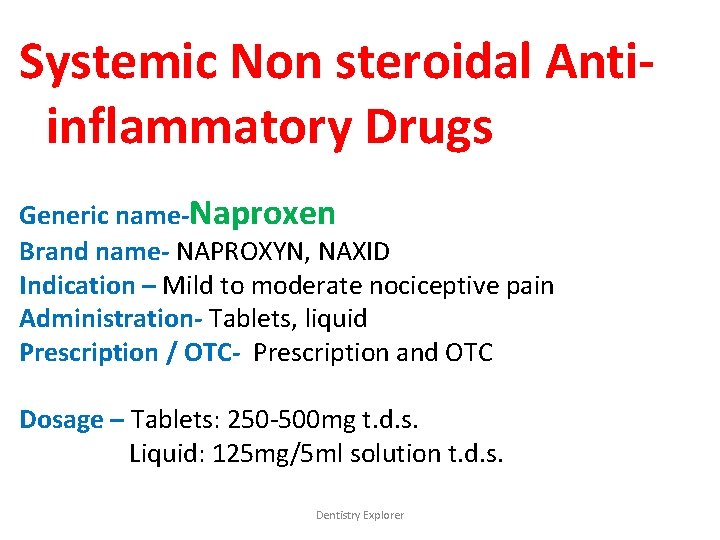 Systemic Non steroidal Antiinflammatory Drugs Generic name-Naproxen Brand name- NAPROXYN, NAXID Indication – Mild