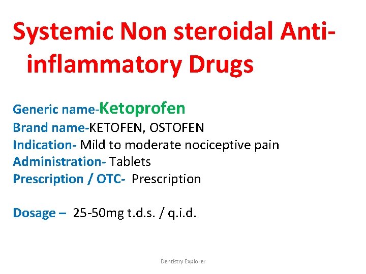 Systemic Non steroidal Antiinflammatory Drugs Generic name-Ketoprofen Brand name-KETOFEN, OSTOFEN Indication- Mild to moderate