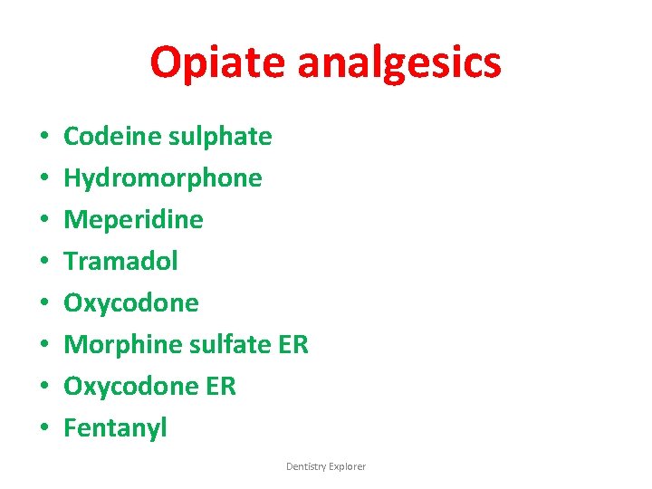 Opiate analgesics • • Codeine sulphate Hydromorphone Meperidine Tramadol Oxycodone Morphine sulfate ER Oxycodone