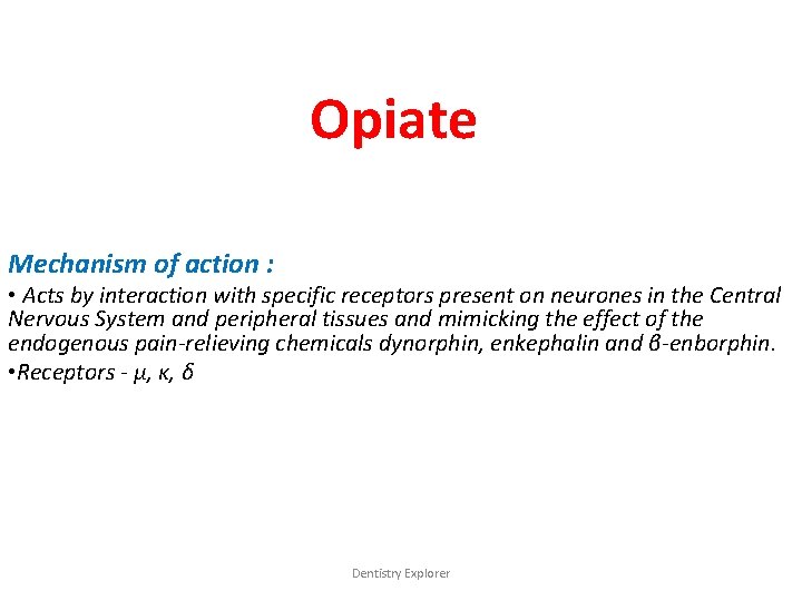 Opiate Mechanism of action : • Acts by interaction with specific receptors present on