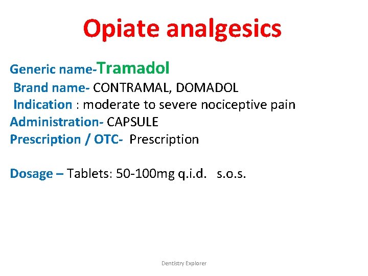 Opiate analgesics Generic name-Tramadol Brand name- CONTRAMAL, DOMADOL Indication : moderate to severe nociceptive