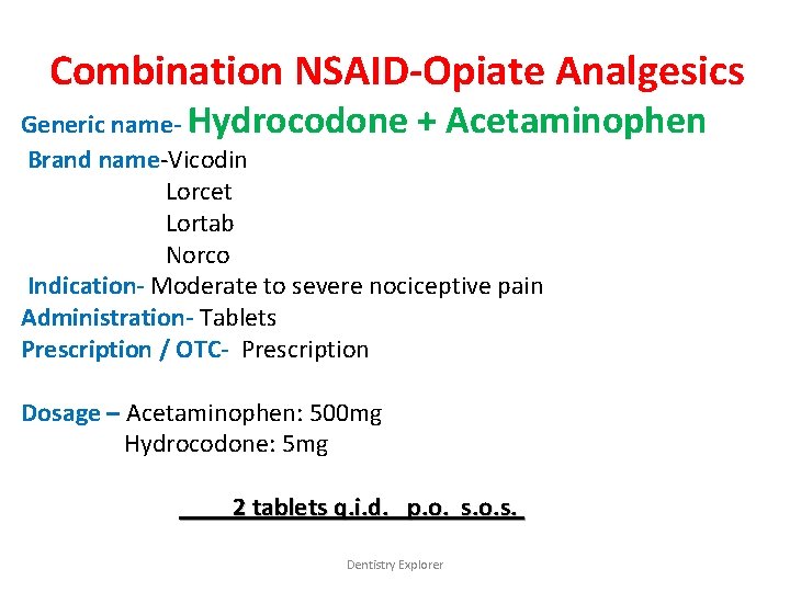 Combination NSAID-Opiate Analgesics Generic name- Hydrocodone + Acetaminophen Brand name-Vicodin Lorcet Lortab Norco Indication-