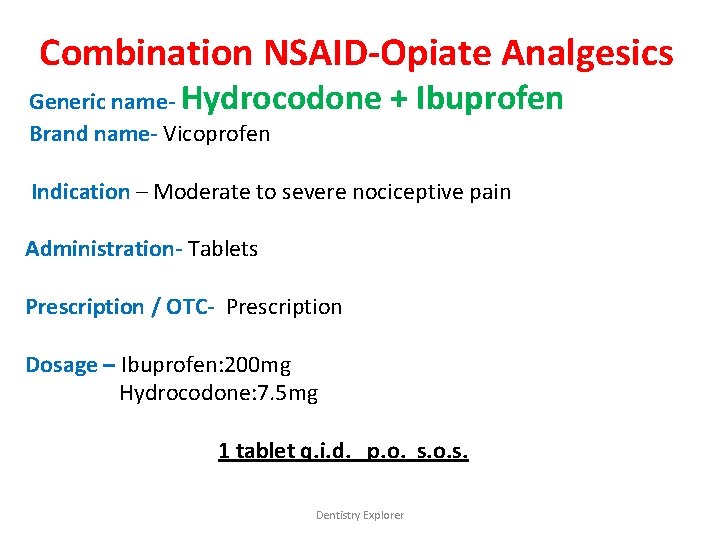 Combination NSAID-Opiate Analgesics Generic name- Hydrocodone Brand name- Vicoprofen + Ibuprofen Indication – Moderate