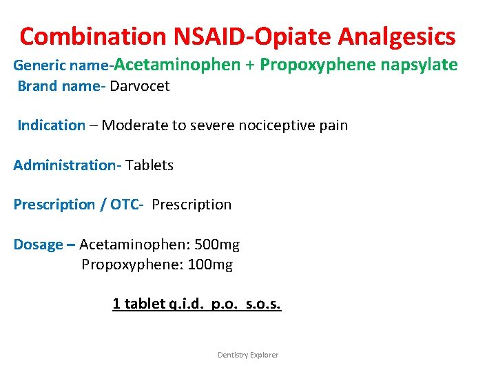 Combination NSAID-Opiate Analgesics Generic name-Acetaminophen + Propoxyphene napsylate Brand name- Darvocet Indication – Moderate