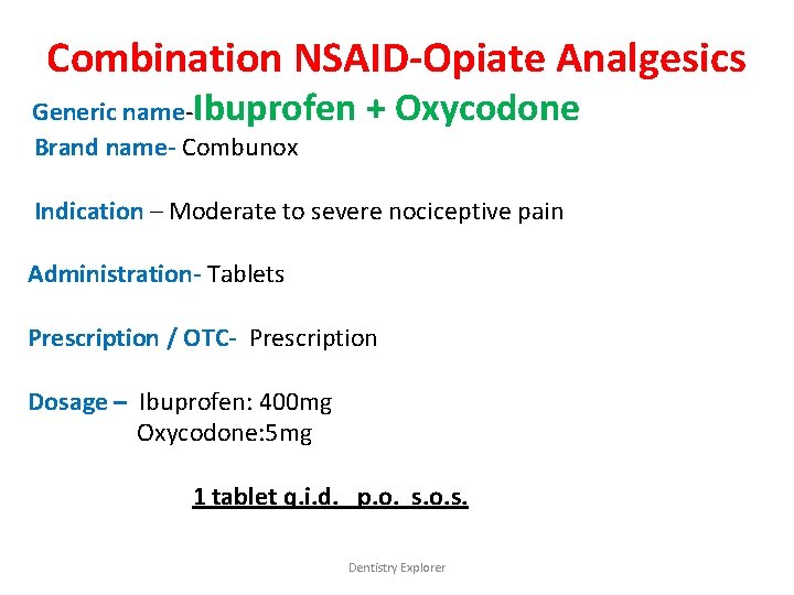 Combination NSAID-Opiate Analgesics Generic name-Ibuprofen Brand name- Combunox + Oxycodone Indication – Moderate to