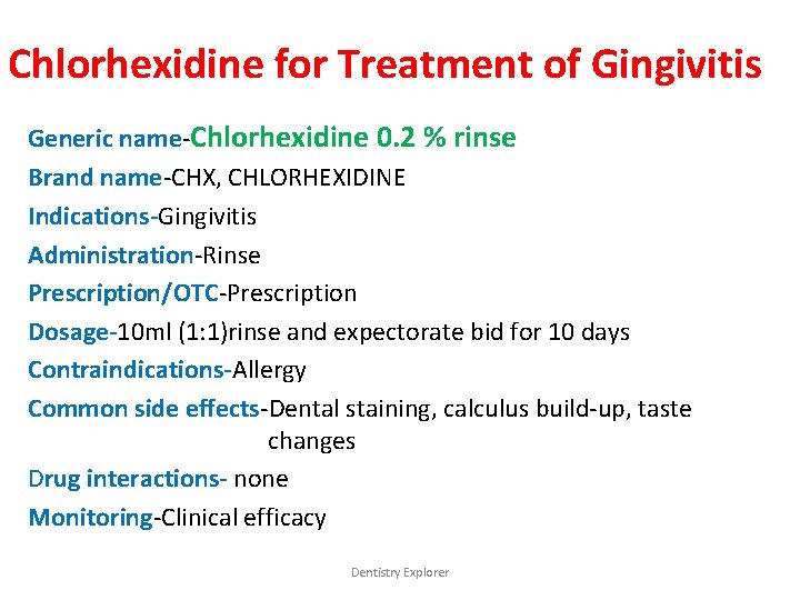 Chlorhexidine for Treatment of Gingivitis Generic name-Chlorhexidine 0. 2 % rinse Brand name-CHX, CHLORHEXIDINE