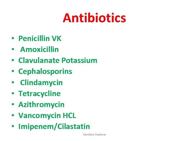 Antibiotics • • • Penicillin VK Amoxicillin Clavulanate Potassium Cephalosporins Clindamycin Tetracycline Azithromycin Vancomycin