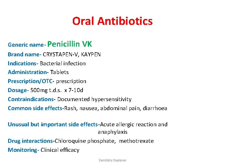 Oral Antibiotics Generic name- Penicillin VK Brand name- CRYSTAPEN-V, KAYPEN Indications- Bacterial infection Administration-