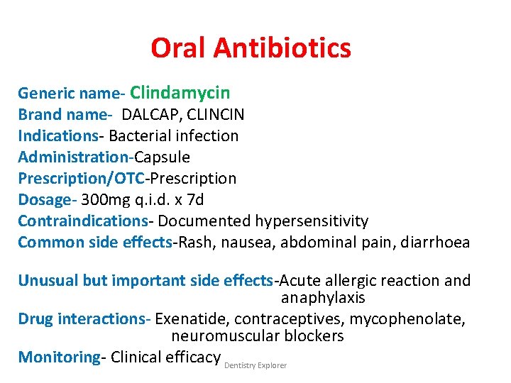 Oral Antibiotics Generic name- Clindamycin Brand name- DALCAP, CLINCIN Indications- Bacterial infection Administration-Capsule Prescription/OTC-Prescription