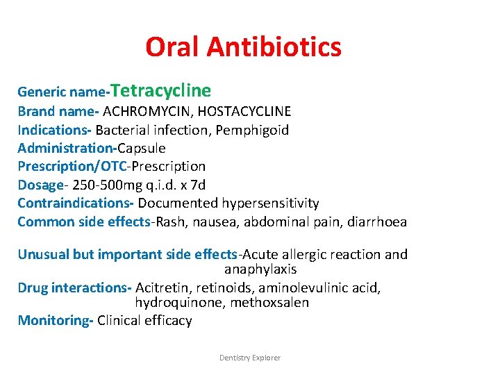 Oral Antibiotics Generic name-Tetracycline Brand name- ACHROMYCIN, HOSTACYCLINE Indications- Bacterial infection, Pemphigoid Administration-Capsule Prescription/OTC-Prescription