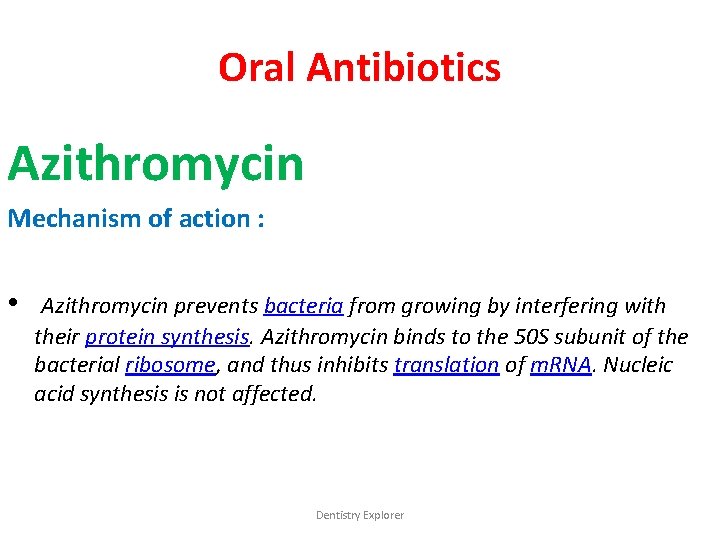 Oral Antibiotics Azithromycin Mechanism of action : • Azithromycin prevents bacteria from growing by