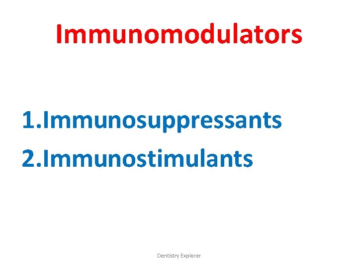 Immunomodulators 1. Immunosuppressants 2. Immunostimulants Dentistry Explorer 