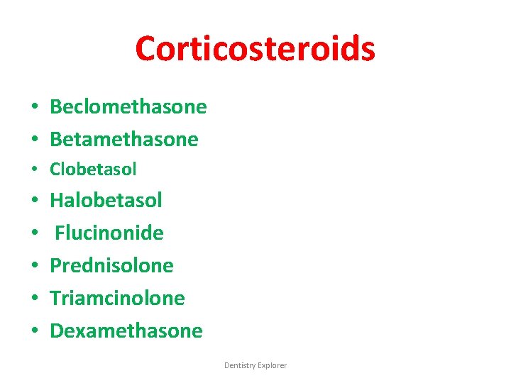 Corticosteroids • Beclomethasone • Betamethasone • Clobetasol • • • Halobetasol Flucinonide Prednisolone Triamcinolone