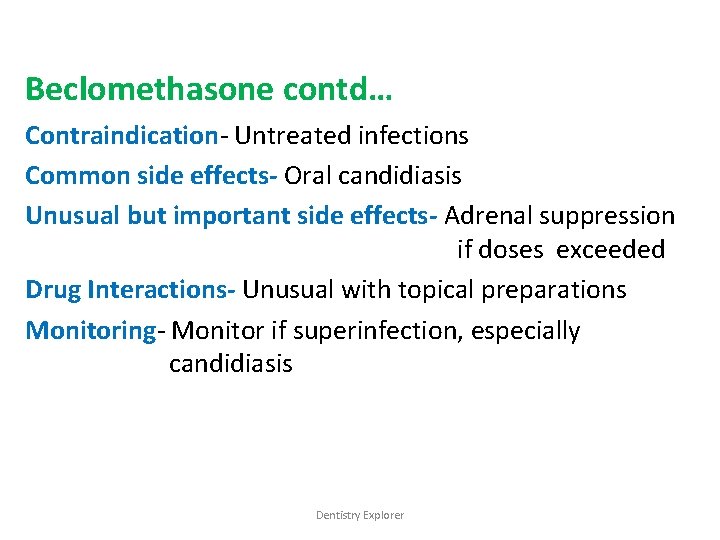 Beclomethasone contd… Contraindication- Untreated infections Common side effects- Oral candidiasis Unusual but important side