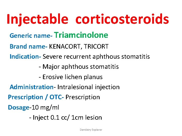 Injectable corticosteroids Generic name- Triamcinolone Brand name- KENACORT, TRICORT Indication- Severe recurrent aphthous stomatitis