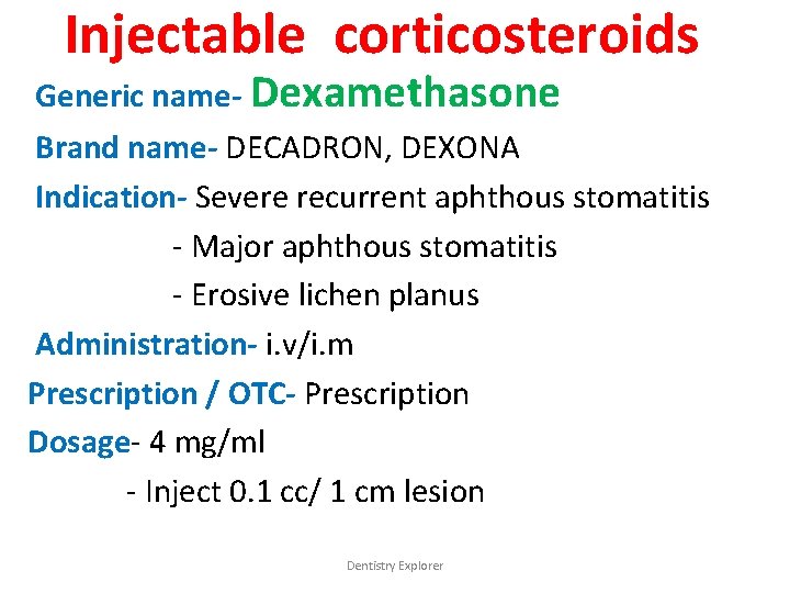 Injectable corticosteroids Generic name- Dexamethasone Brand name- DECADRON, DEXONA Indication- Severe recurrent aphthous stomatitis