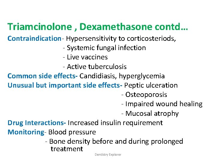 Triamcinolone , Dexamethasone contd… Contraindication- Hypersensitivity to corticosteriods, - Systemic fungal infection - Live