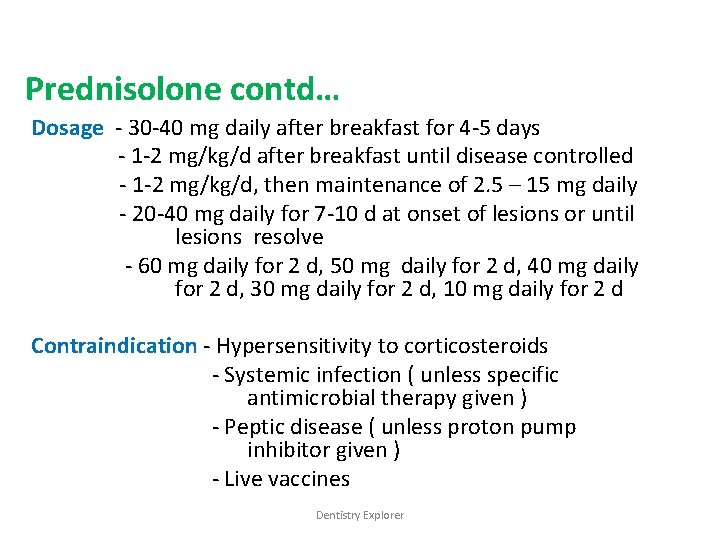 Prednisolone contd… Dosage - 30 -40 mg daily after breakfast for 4 -5 days