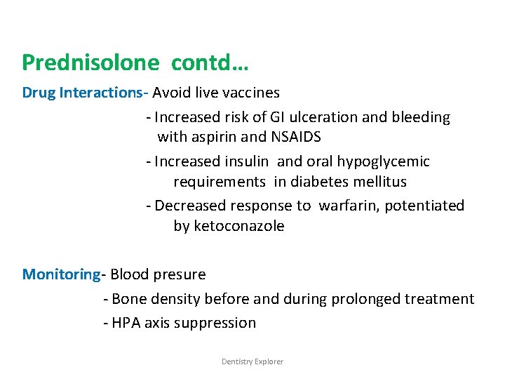 Prednisolone contd… Drug Interactions- Avoid live vaccines - Increased risk of GI ulceration and