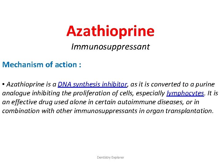 Azathioprine Immunosuppressant Mechanism of action : • Azathioprine is a DNA synthesis inhibitor, as